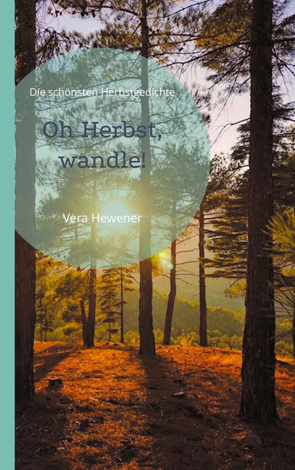 Cover: 9783754320655 | Oh Herbst, wandle! | Die schönsten Herbstgedichte | Vera Hewener