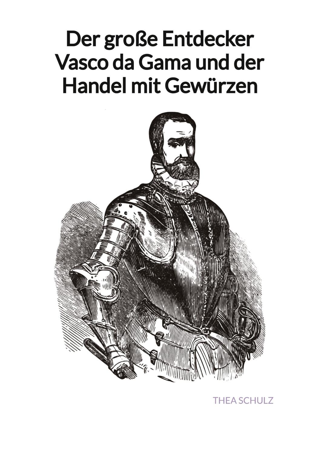 Cover: 9783347997707 | Der große Entdecker Vasco da Gama und der Handel mit Gewürzen | Schulz