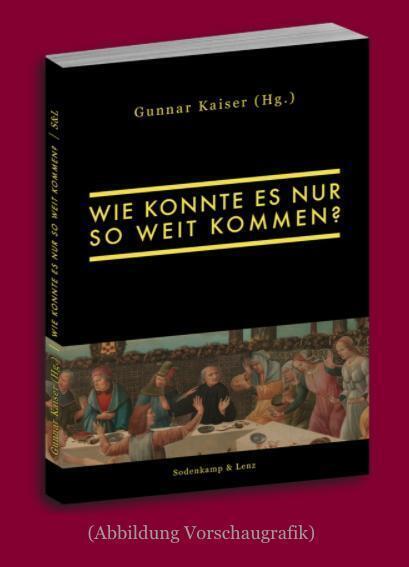 Bild: 9783982274539 | Wie konnte es nur so weit kommen? | Gunnar Kaiser | Taschenbuch | 2022