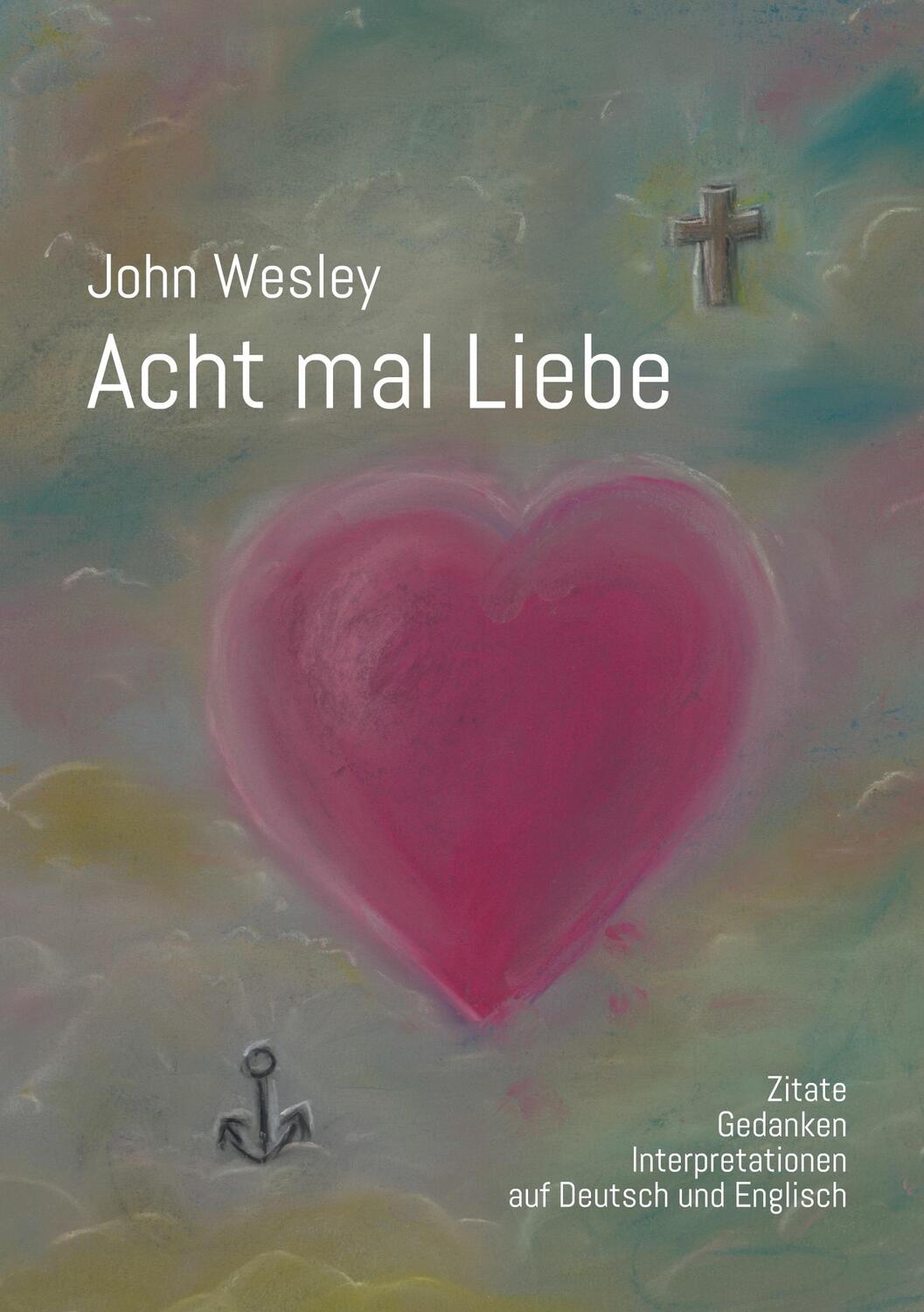 Cover: 9783756861941 | John Wesley - Acht mal Liebe | Wolfgang Köhler (u. a.) | Taschenbuch