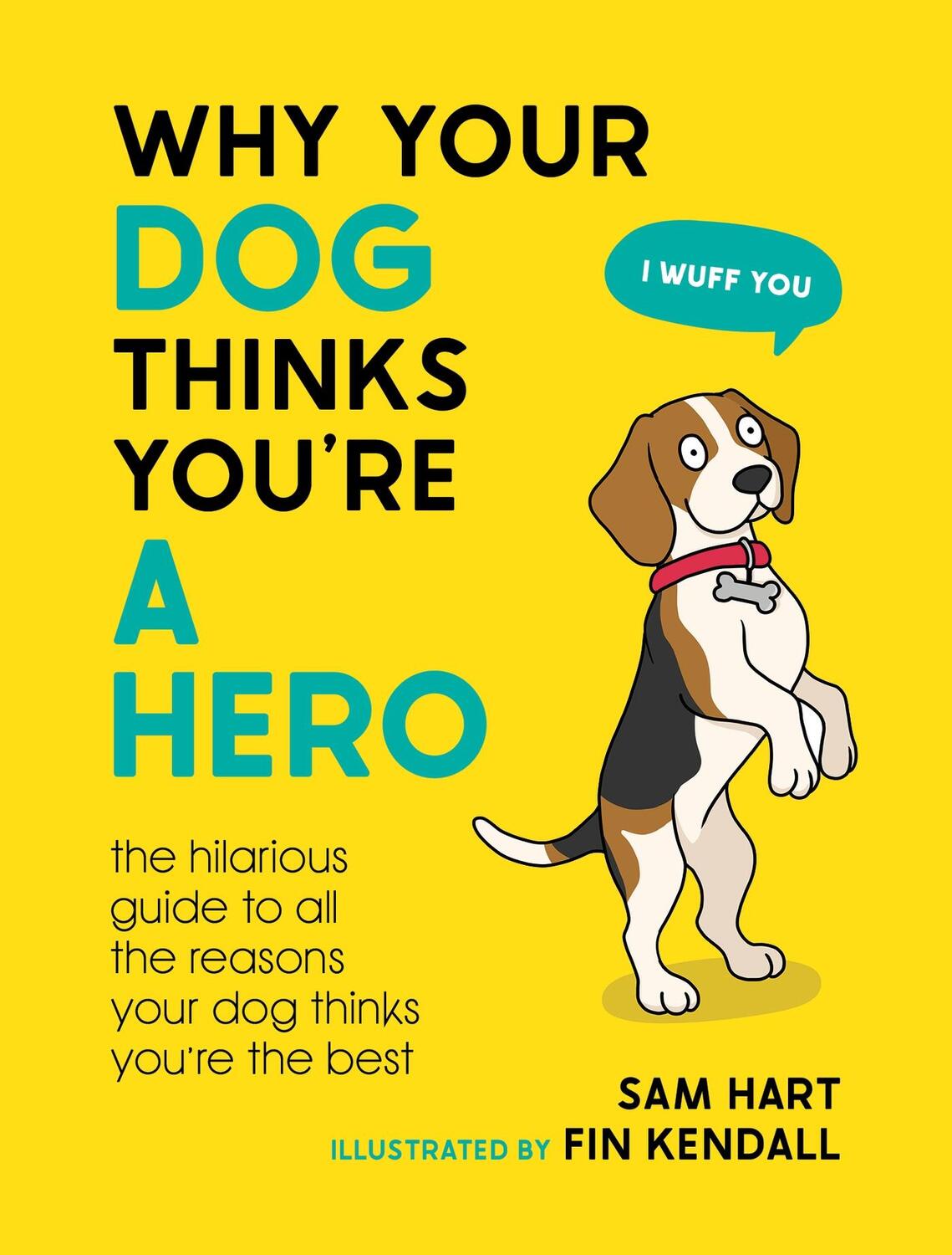 Cover: 9781800079311 | Why Your Dog Thinks You're a Hero | Sam Hart | Buch | Englisch | 2023