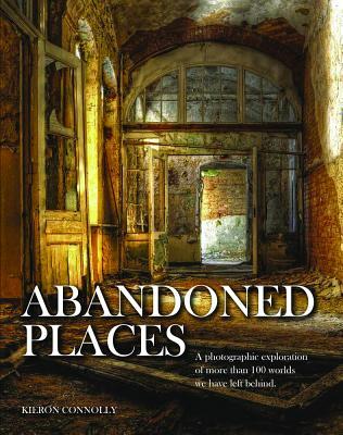 Cover: 9781782743941 | Abandoned Places | Kieron Connolly | Buch | Englisch | 2016