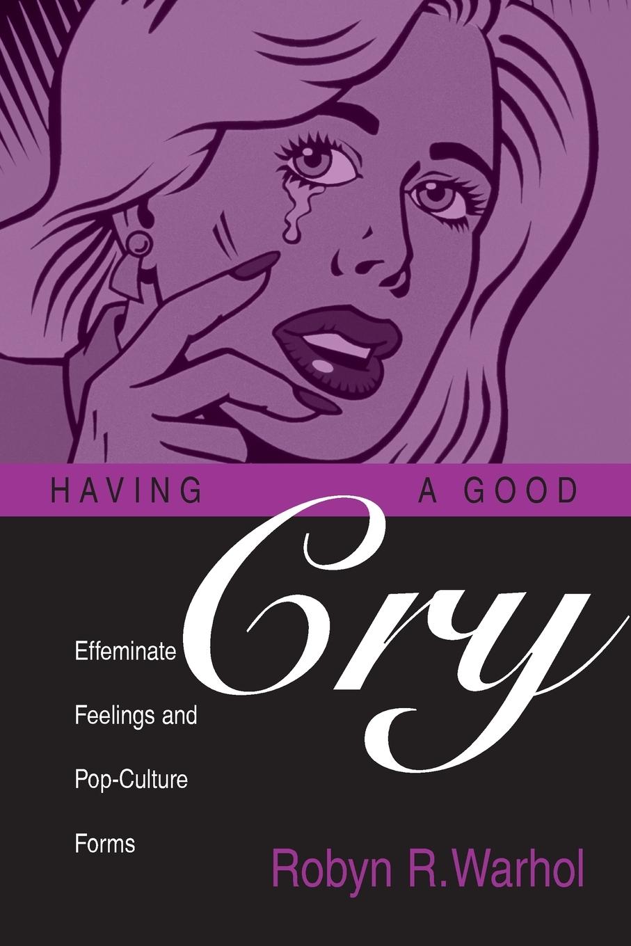 Cover: 9780814251089 | HAVING A GOOD CRY | EFFEMINATE FEELINGS &amp; POP-CULTURE FORMS | Warhol