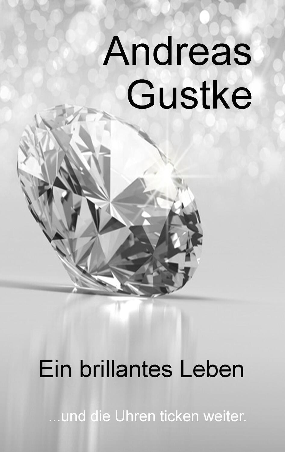 Cover: 9783743933125 | Ein brillantes Leben | ...und die Uhren ticken weiter. | Gustke | Buch