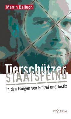 Cover: 9783853713310 | Tierschützer. Staatsfeind | In den Fängen von Polizei und Justiz