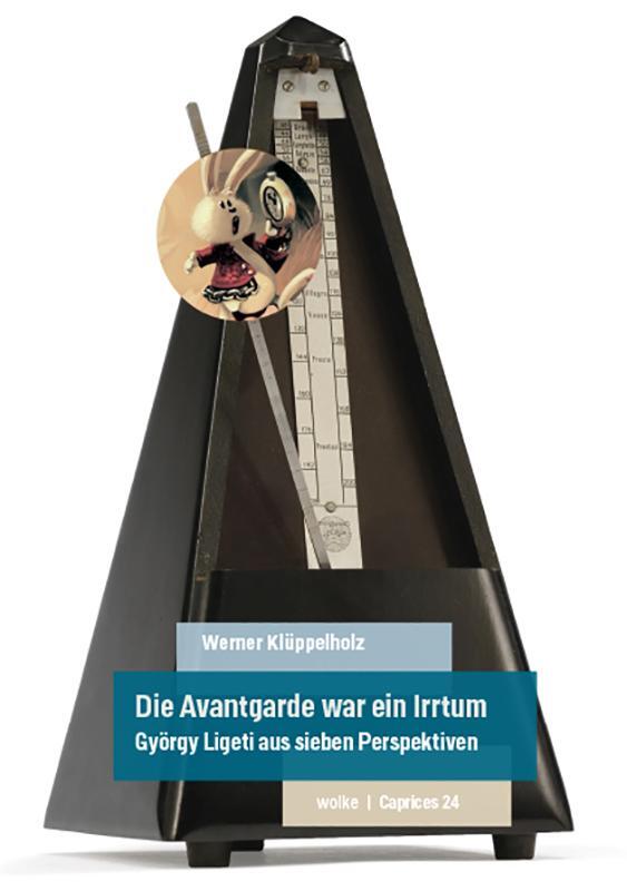 Cover: 9783955933241 | Die Avantgarde war ein Irrtum | György Ligeti aus sieben Perspektiven