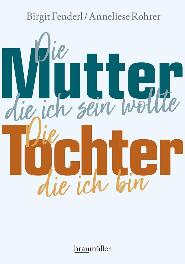 Cover: 9783991002550 | Die Mutter, die ich sein wollte.Die Tochter, die ich bin. | Buch