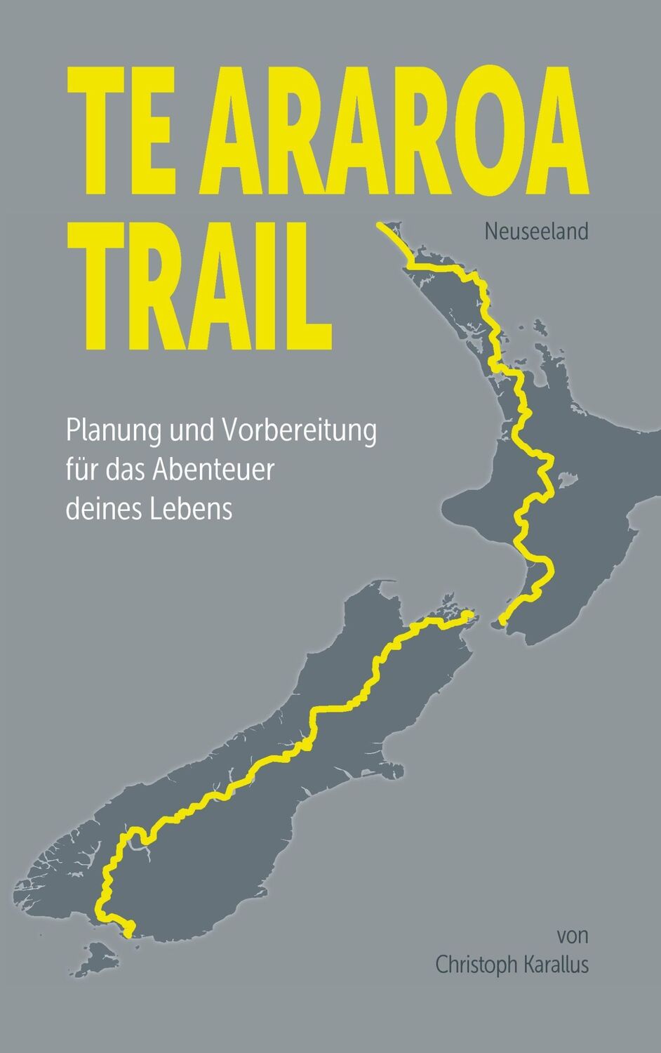 Cover: 9783741266812 | Te Araroa Trail | Christoph Karallus | Taschenbuch | Paperback | 2016