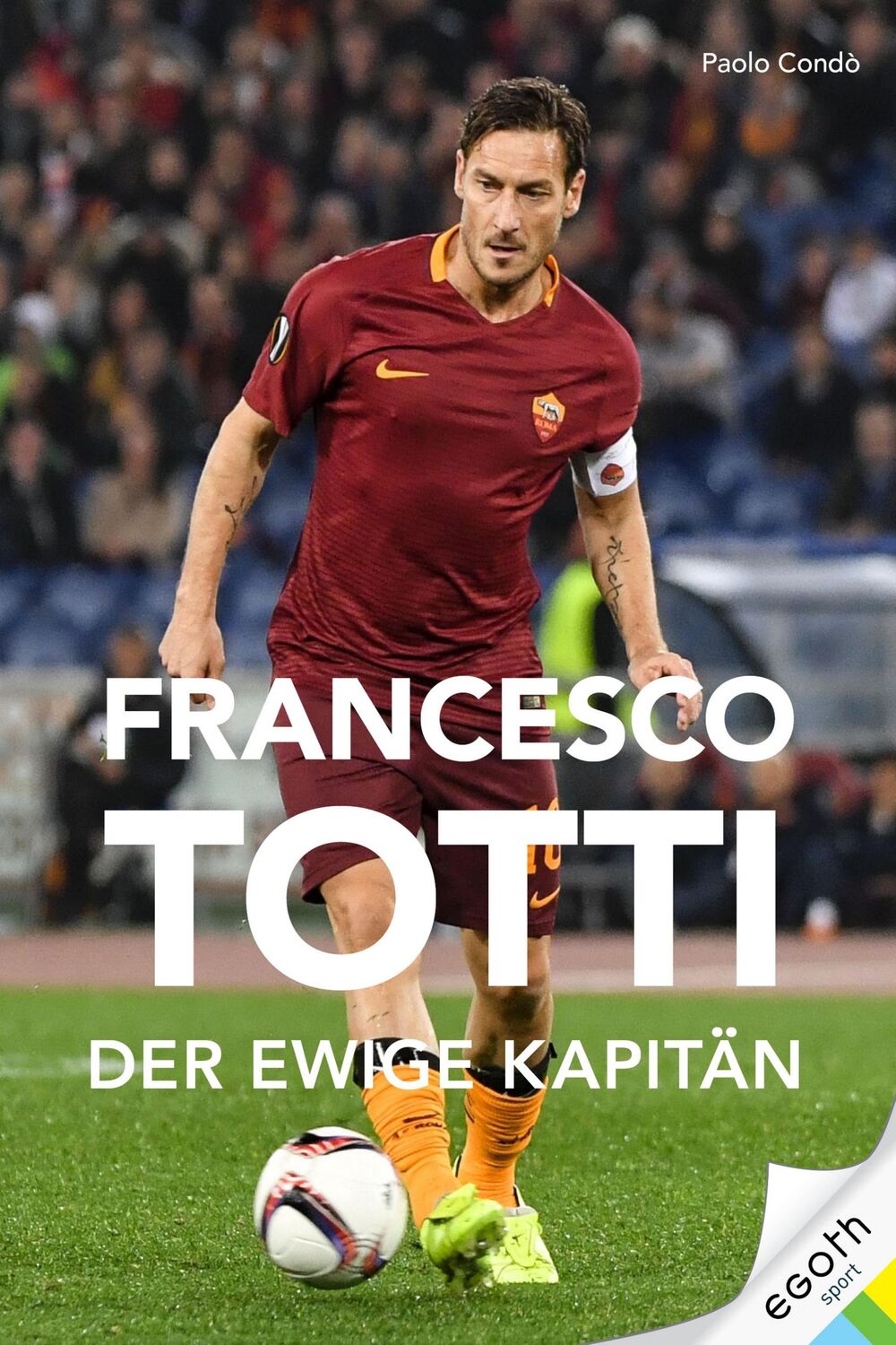 Cover: 9783903183445 | Francesco Totti | Der ewige Kapitän | Paolo Condò | Buch | 380 S.