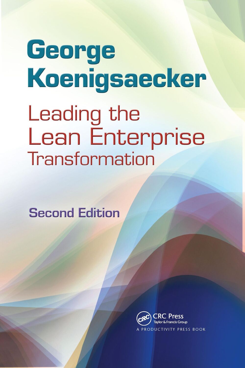 Cover: 9781439859872 | Leading the Lean Enterprise Transformation | George Koenigsaecker