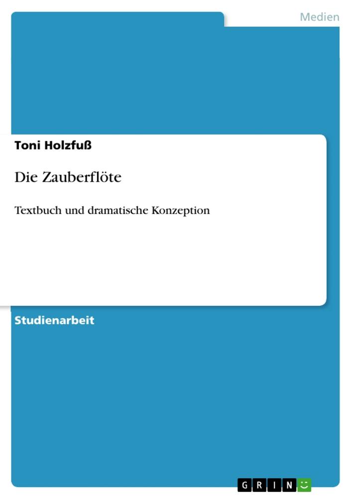 Cover: 9783656132707 | Die Zauberflöte | Textbuch und dramatische Konzeption | Toni Holzfuß