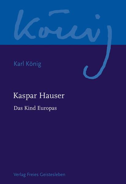 Cover: 9783772524226 | Kaspar Hauser - Das Kind Europas | Karl König | Taschenbuch | 240 S.