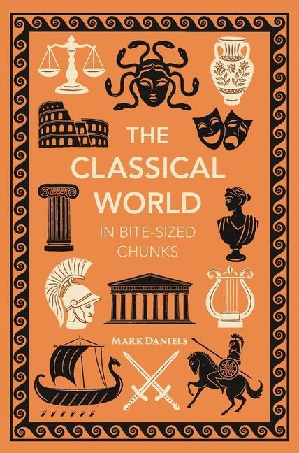 Cover: 9781789296556 | The Classical World in Bite-sized Chunks | Mark Daniels | Buch | 2024