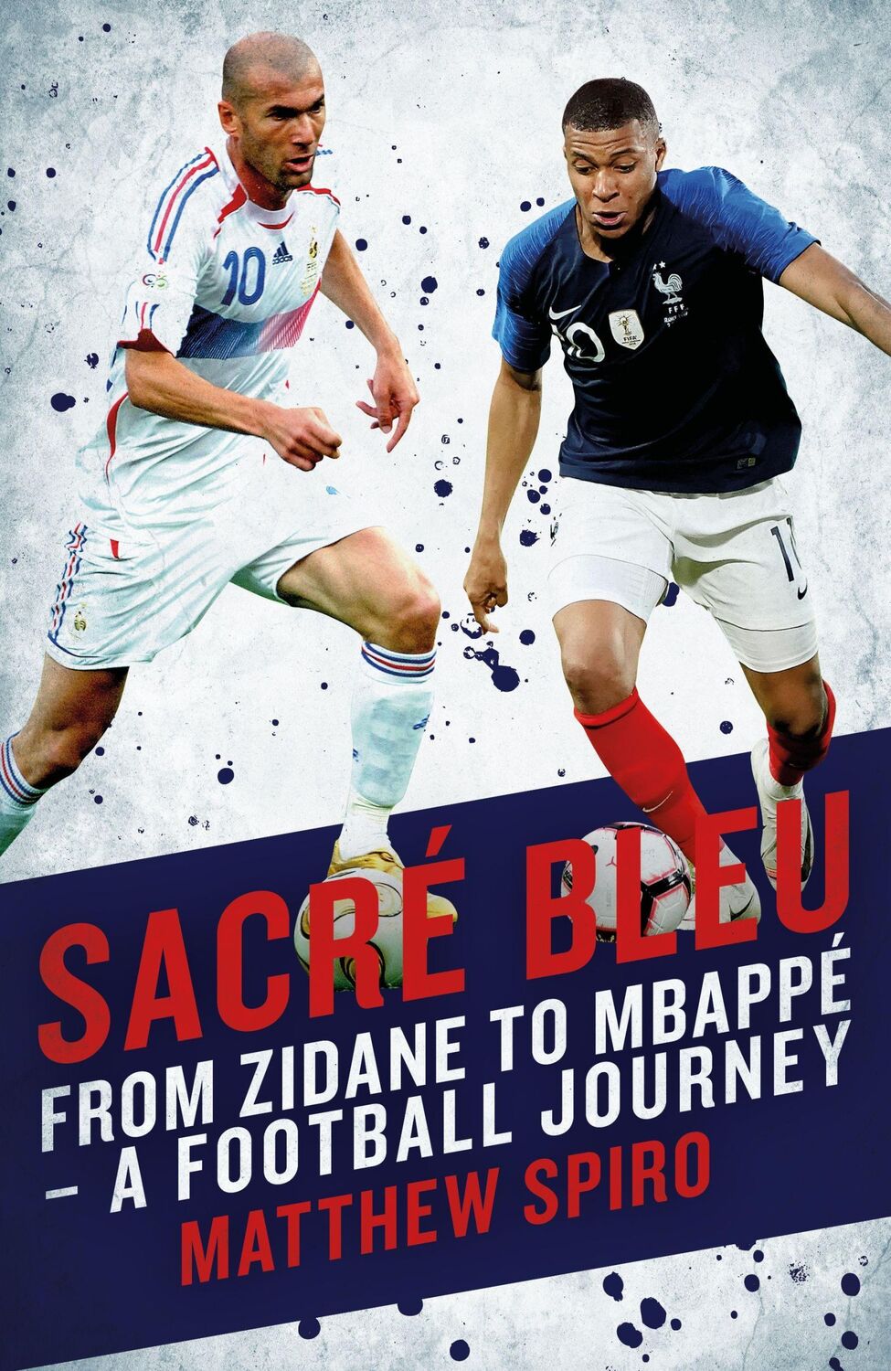 Cover: 9781785905544 | Sacre Bleu | From Zidane to Mbappé - A Football Journey | Spiro | Buch