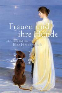 Cover: 9783851795615 | Frauen und ihre Hunde | Mit einem Text von Elke Heidenreich | Buch