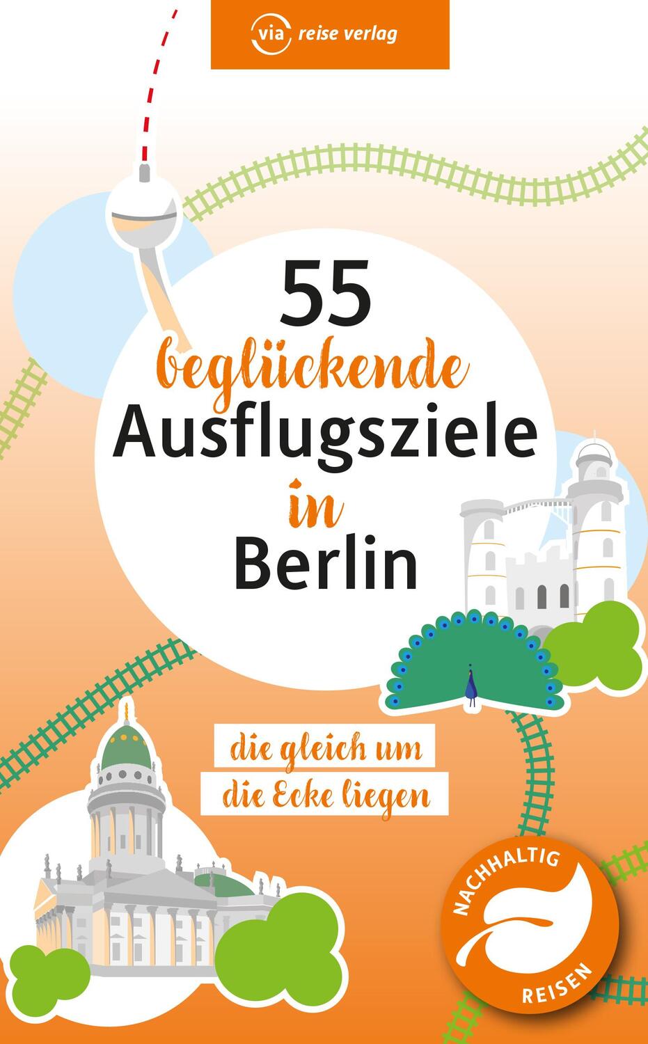 Cover: 9783949138447 | 55 beglückende Ausflugsziele in Berlin | die gleich um die Ecke liegen