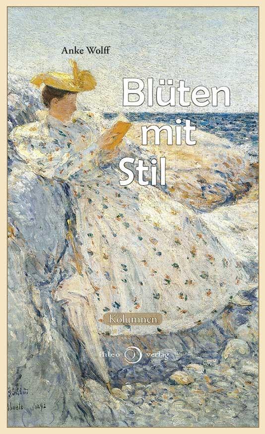 Cover: 9783940926395 | Blüten mit Stil | Kolumnen | Anke Wolff | Buch | 192 S. | Deutsch