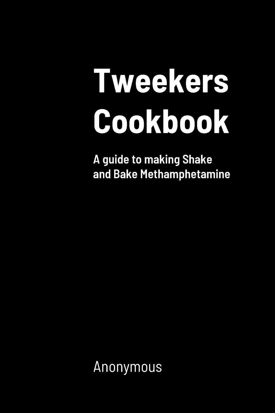 Cover: 9781312126275 | Tweekers Cookbook | A guide to making Shake and Bake Methamphetamine