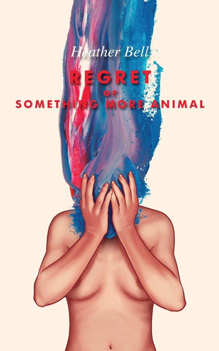 Cover: 9781944866631 | Regret or Something More Animal | Heather Bell | Taschenbuch | 2020