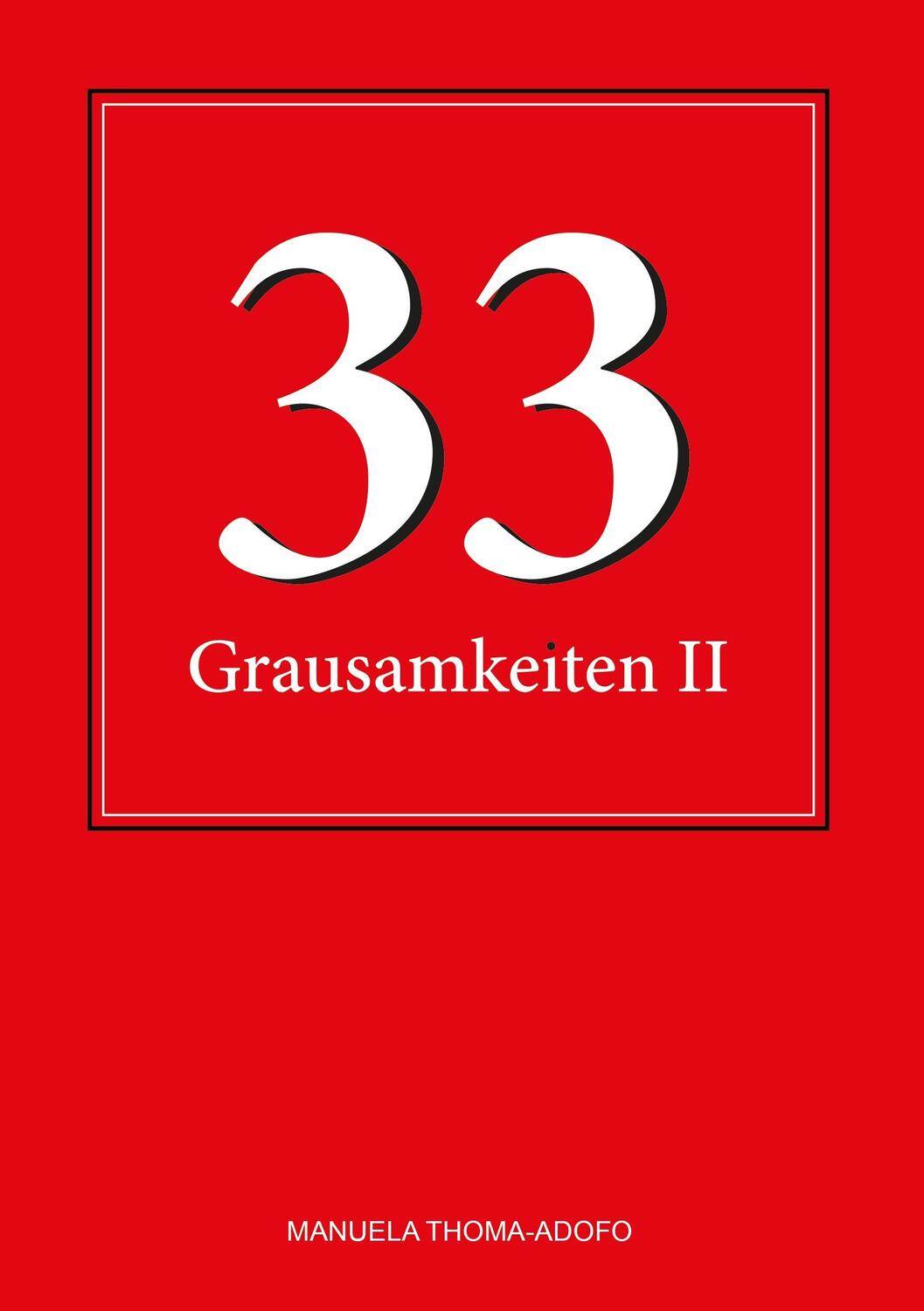 Cover: 9783741277429 | 33 Grausamkeiten II | (Alp-)Träume für jedermann | Manuela Thoma-Adofo