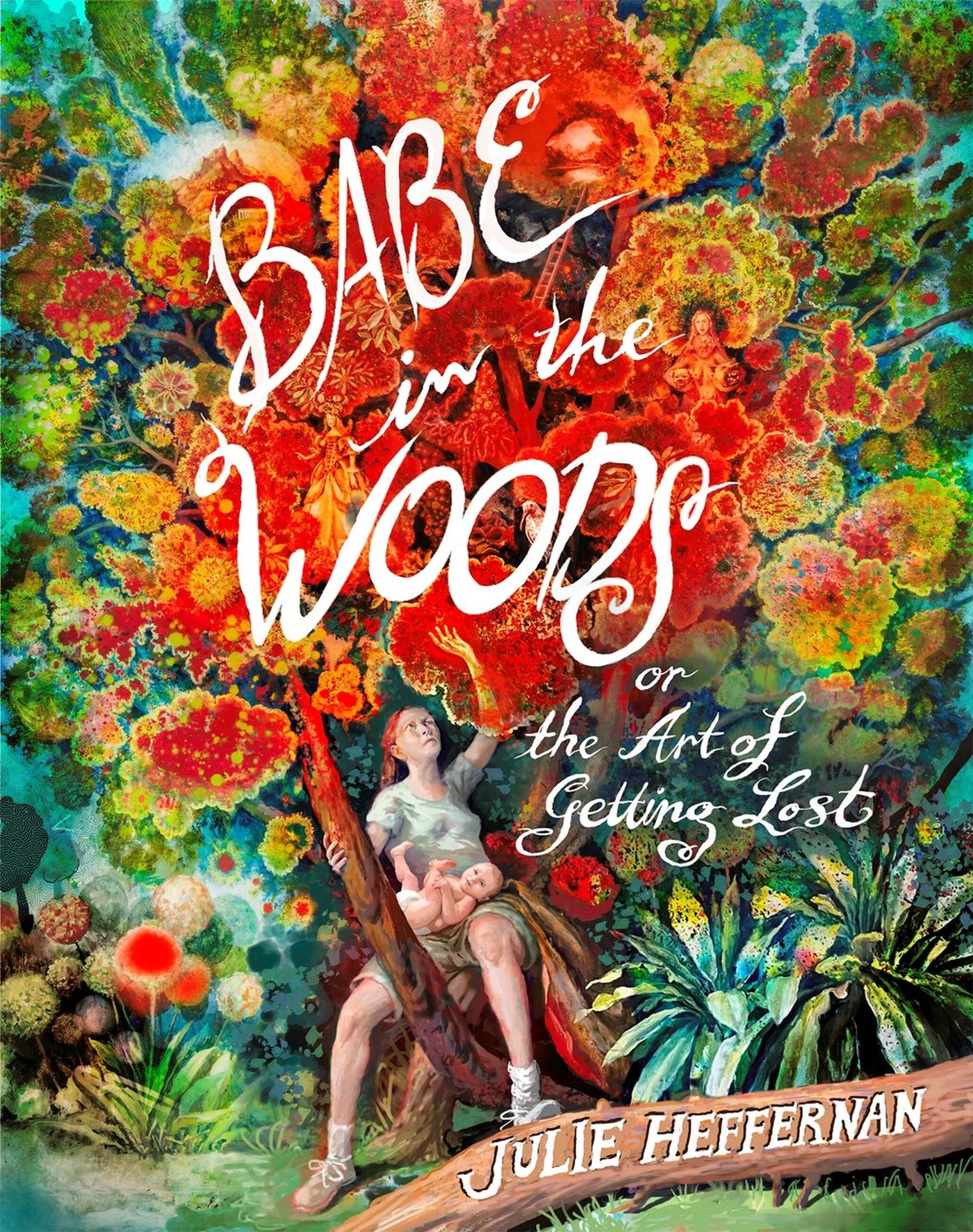 Cover: 9781643755595 | Babe in the Woods | Or, the Art of Getting Lost | Julie Heffernan