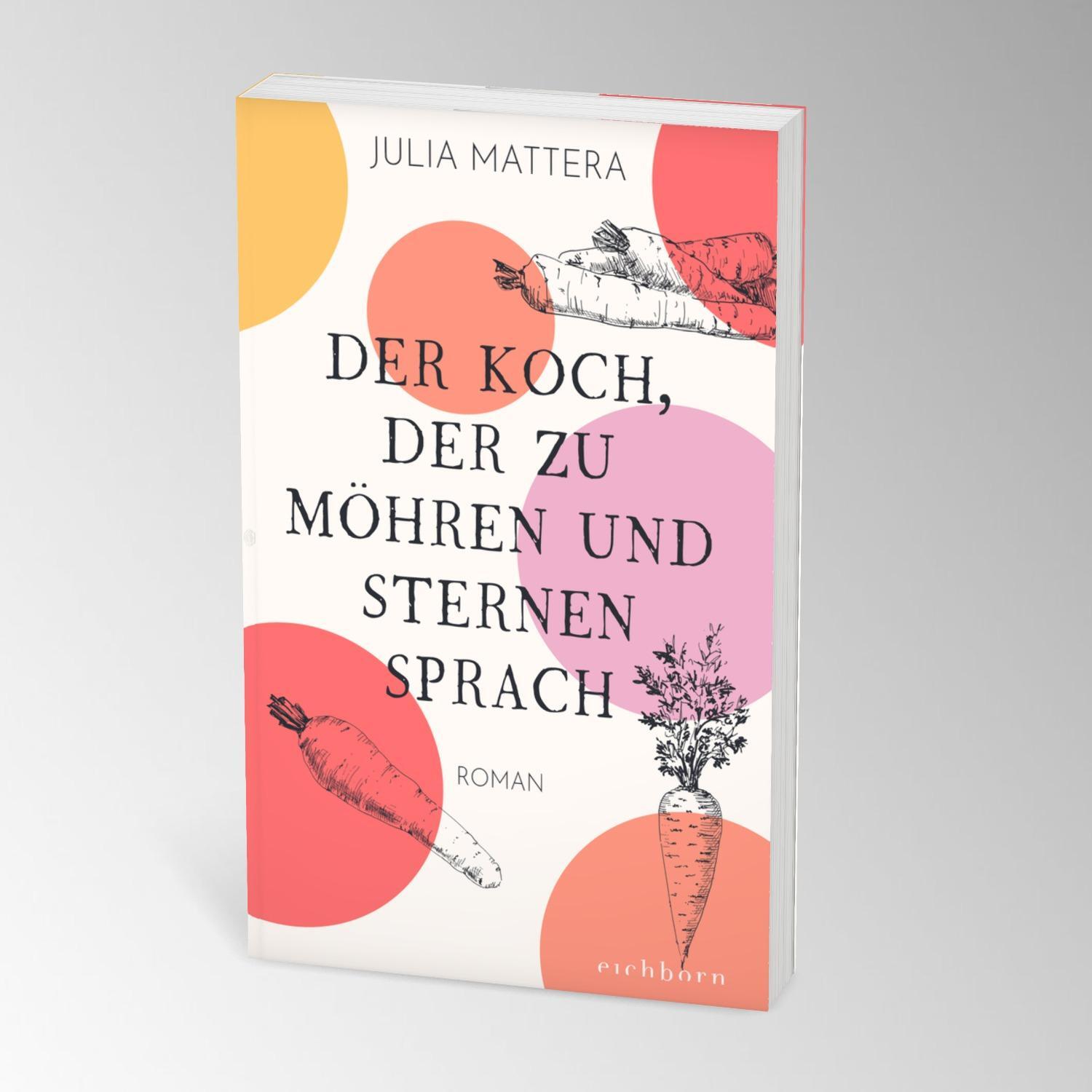 Bild: 9783847900986 | Der Koch, der zu Möhren und Sternen sprach | Roman | Julia Mattera