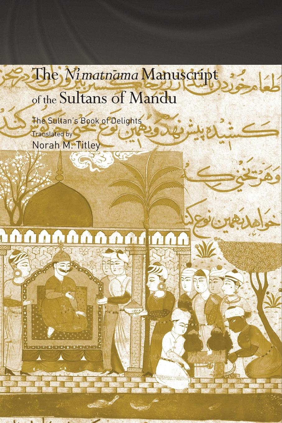 Cover: 9780415650465 | The Ni'matnama Manuscript of the Sultans of Mandu | Norah M. Titley