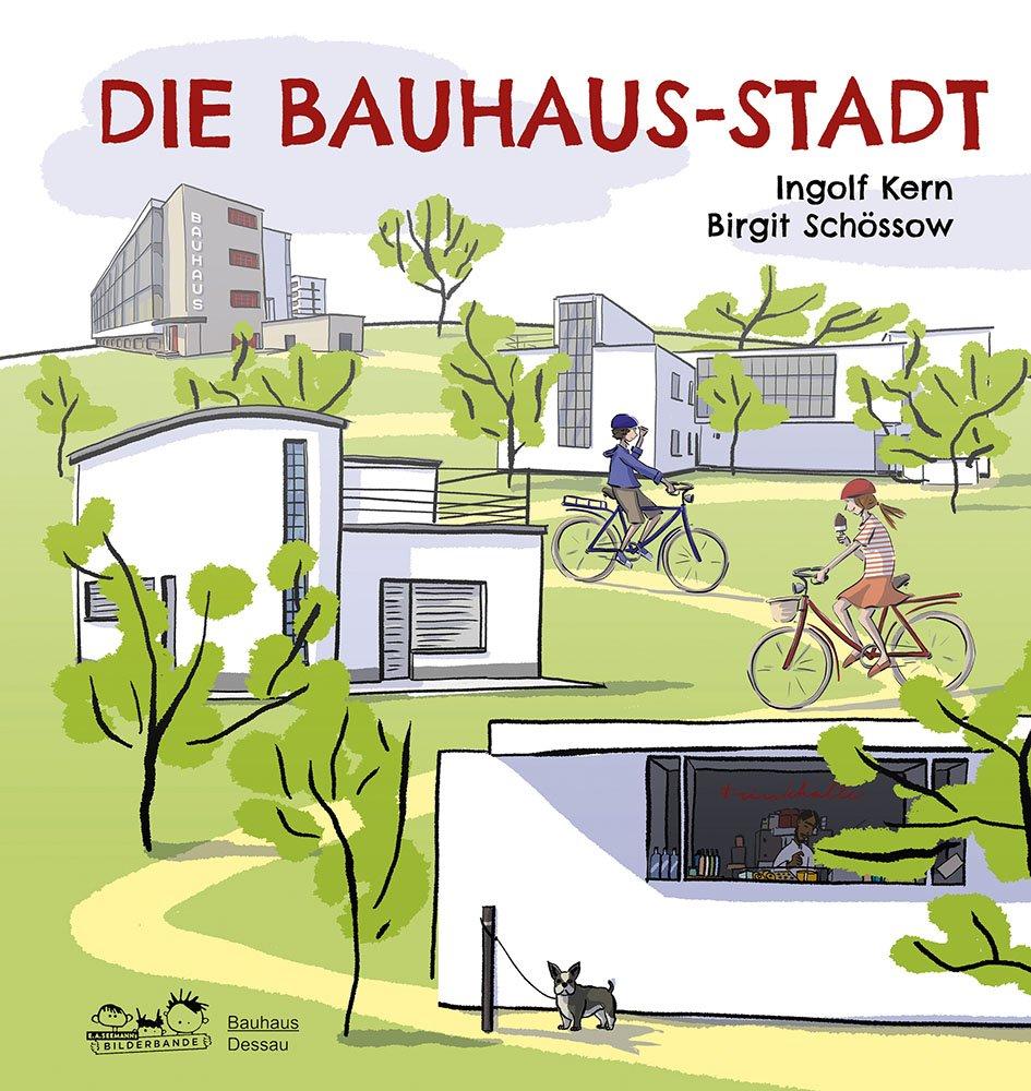 Cover: 9783865024060 | Die Bauhaus-Stadt | Entdecke die Bauhaus-Bauten in Dessau! | Kern