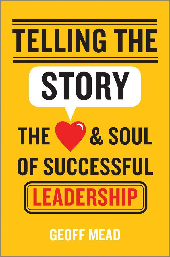 Cover: 9781118617168 | Telling the Story | The Heart and Soul of Successful Leadership | Mead