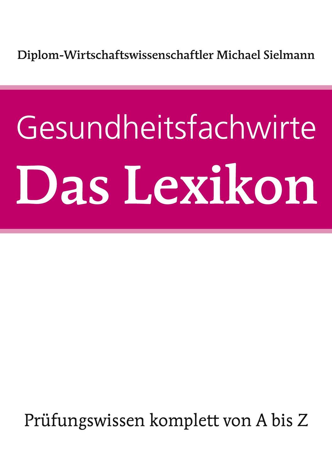 Cover: 9783958875883 | Gesundheitsfachwirte: Das Lexikon | Prüfungswissen von A-Z | Sielmann