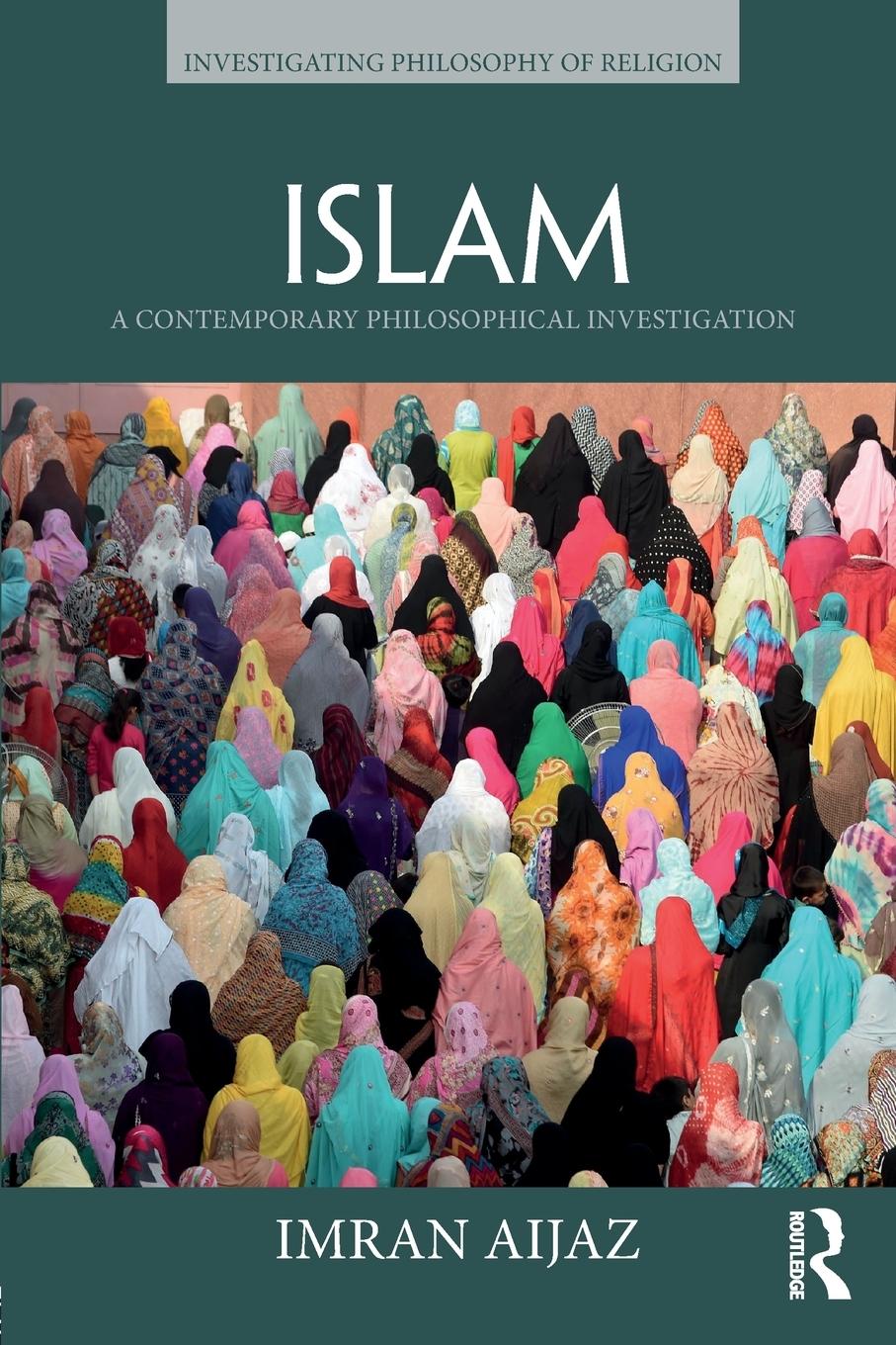 Cover: 9781138910225 | Islam | A Contemporary Philosophical Investigation | Imran Aijaz