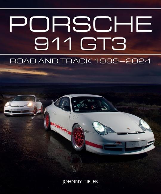 Cover: 9780719843785 | Porsche 911 GT3 | Road and Track, 1999-2024 | Johnny Tipler | Buch