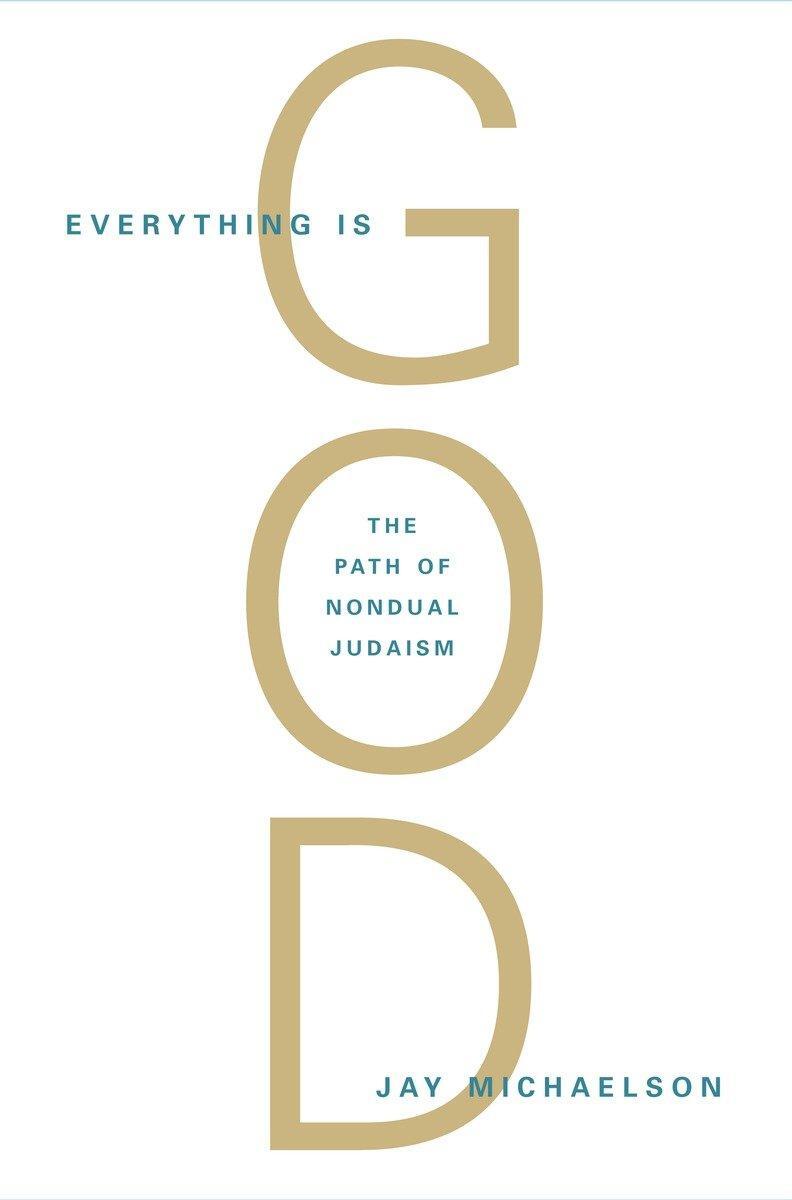 Cover: 9781590306710 | Everything Is God: The Radical Path of Nondual Judaism | Michaelson