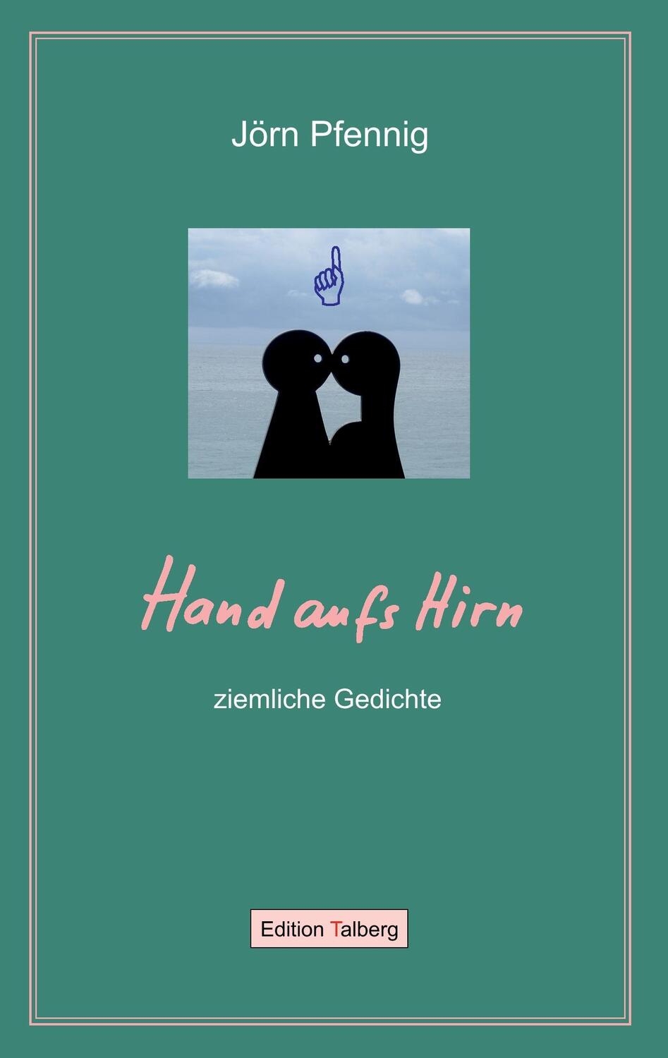 Cover: 9783943869064 | Hand aufs Hirn | ziemliche Gedichte | Jörn Pfennig | Taschenbuch