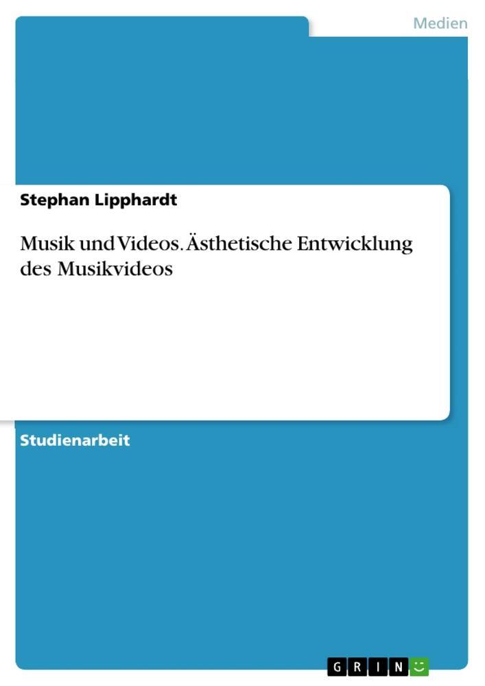 Cover: 9783668549753 | Musik und Videos. Ästhetische Entwicklung des Musikvideos | Lipphardt