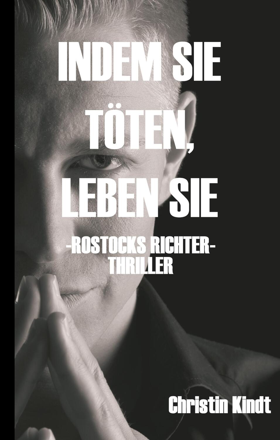 Cover: 9783748297864 | INDEM SIE TÖTEN, LEBEN SIE | ROSTOCKS RICHTER | Christin Kindt | Buch