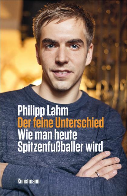 Cover: 9783888977299 | Der feine Unterschied | Wie man heute Spitzenfußballer wird | Lahm