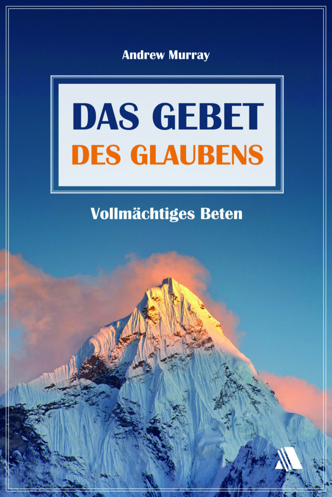 Cover: 9783940188908 | Das Gebet des Glaubens | Vollmächtiges Beten | Andrew Murray | Buch