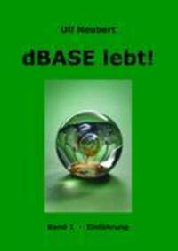 Cover: 9783833439483 | dBase lebt! Band 1. Bd.1 | Einführung | Ulf Neubert | Buch