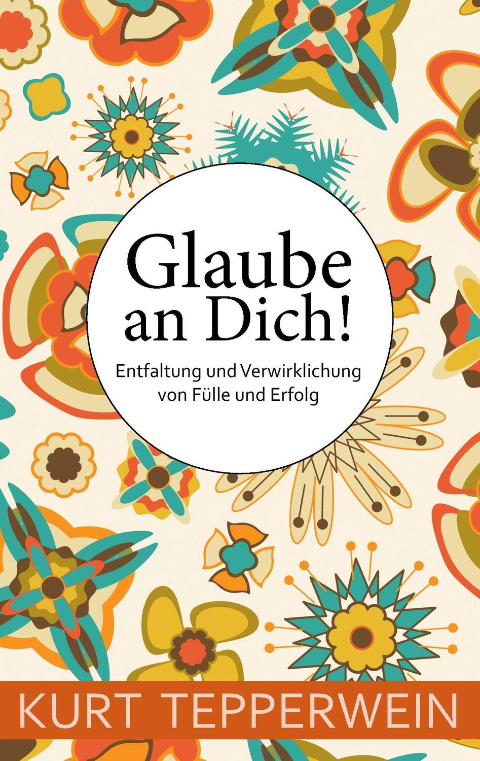 Cover: 9783734795749 | Glaube an Dich! | Entfaltung und Verwirklichung von Fülle und Erfolg