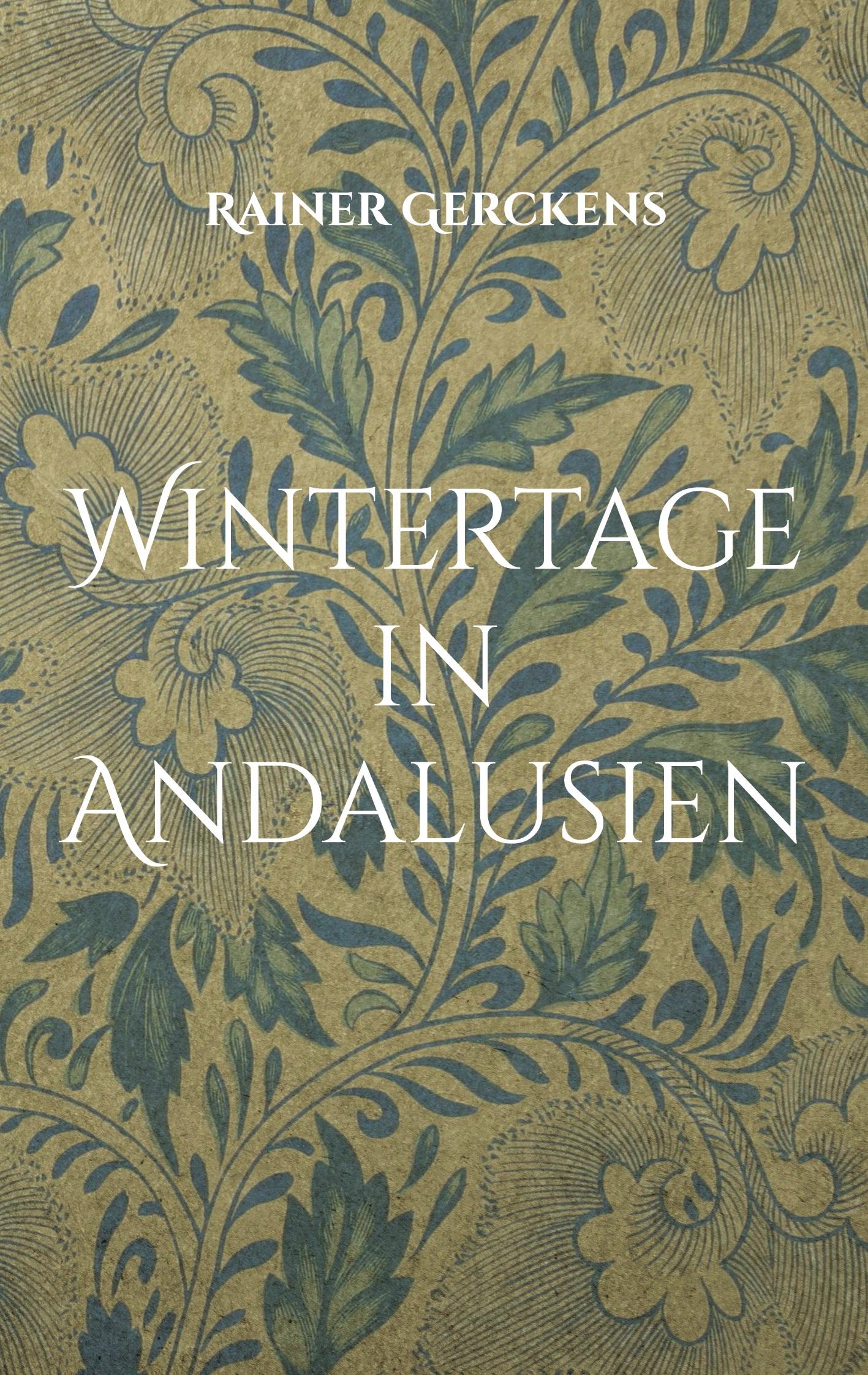 Cover: 9783744836685 | Wintertage in Andalusien | Ein Bericht | Rainer Gerckens | Taschenbuch