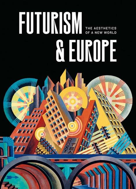 Cover: 9780300272406 | Futurism &amp; Europe | The Aesthetics of a New World | Benzi (u. a.)