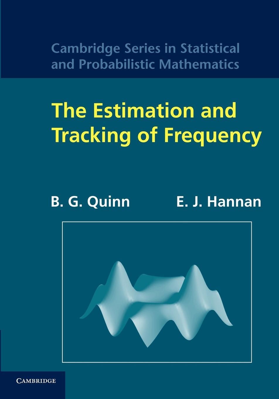 Cover: 9781107412859 | The Estimation and Tracking of Frequency. B.G. Quinn and E.J. Hannan