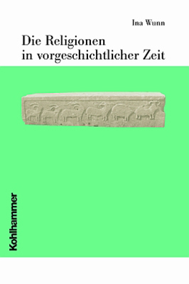 Cover: 9783170167261 | Die Religionen in vorgeschichtlicher Zeit | Ina Wunn | Buch | X | 2005