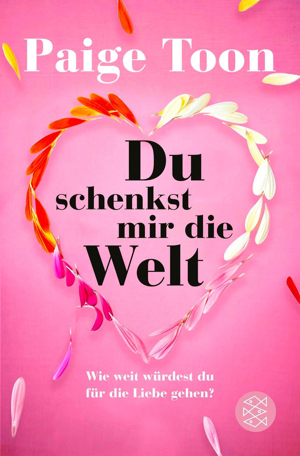 Cover: 9783596707065 | Du schenkst mir die Welt | Wie weit würdest du für die Liebe gehen?