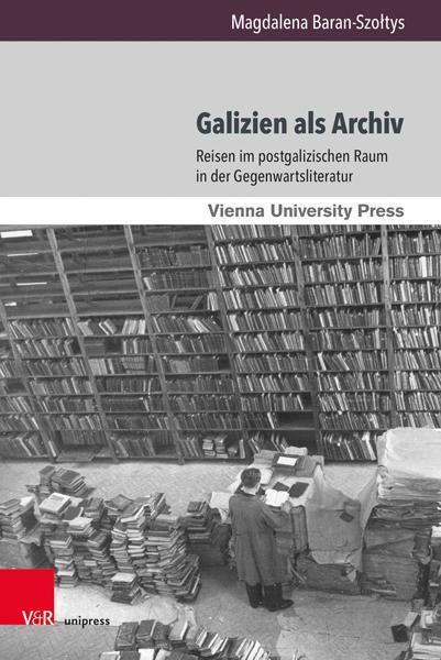 Autor: 9783847111221 | Galizien als Archiv | Magdalena Baran-Szoltys | Buch | 327 S. | 2021