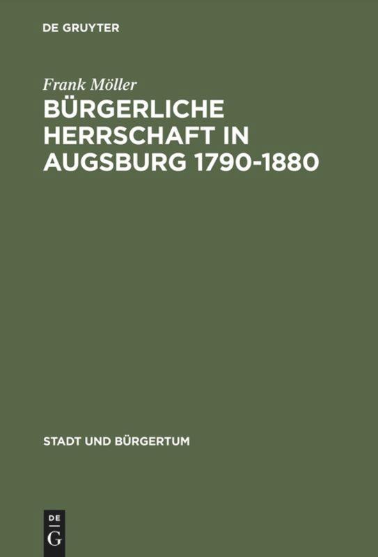 Cover: 9783486563870 | Bürgerliche Herrschaft in Augsburg 1790¿1880 | Frank Möller | Buch