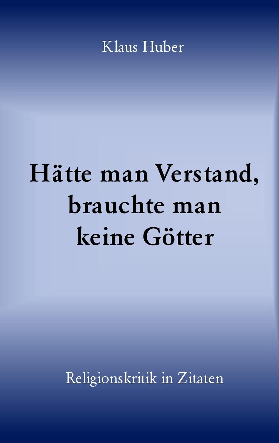 Cover: 9783842349889 | Hätte man Verstand, brauchte man keine Götter | Klaus Huber | Buch