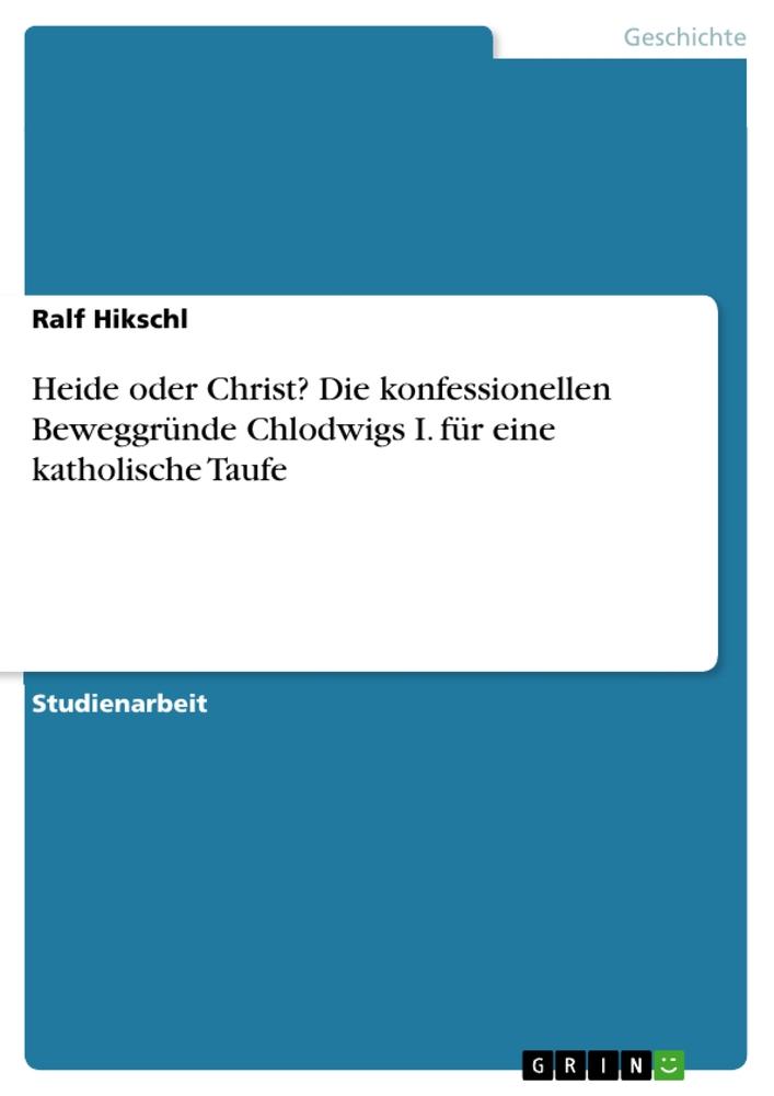 Cover: 9783668578470 | Heide oder Christ? Die konfessionellen Beweggründe Chlodwigs I. für...