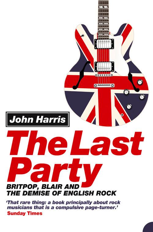 Cover: 9780007134731 | The Last Party | Britpop, Blair and the Demise of English Rock | Buch